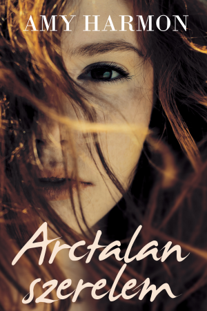 Arctalan szerelem, Hungarian edition of Making Faces by Amy Harmon